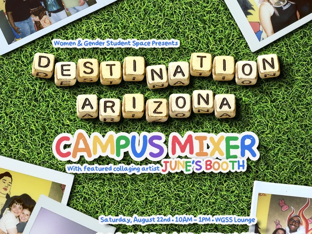 A grassy background with polaroids of WGSS and FORCE staff decorating the edges. The text is written in letters shaped like square beads and in rainbow chalk. Flier reads, "Destination Arizona Campus Mixer. With featured collaging artist June's Booth. Saturday, August 22nd 10am-1pm WGSS Lounge. Photo Booth & Collaging Activity, FREE Eegee's drinks."